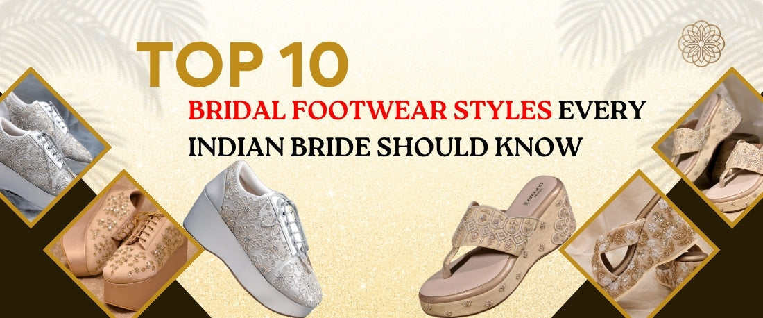 Top 10 Bridal Footwear Styles Every Indian Bride Should Know