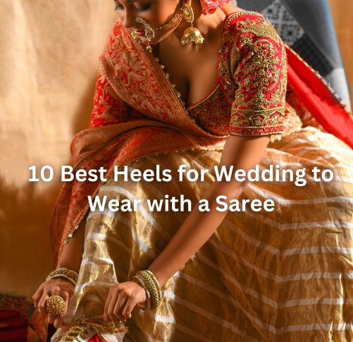 10 Best Heels for Wedding to Wear with a Saree
