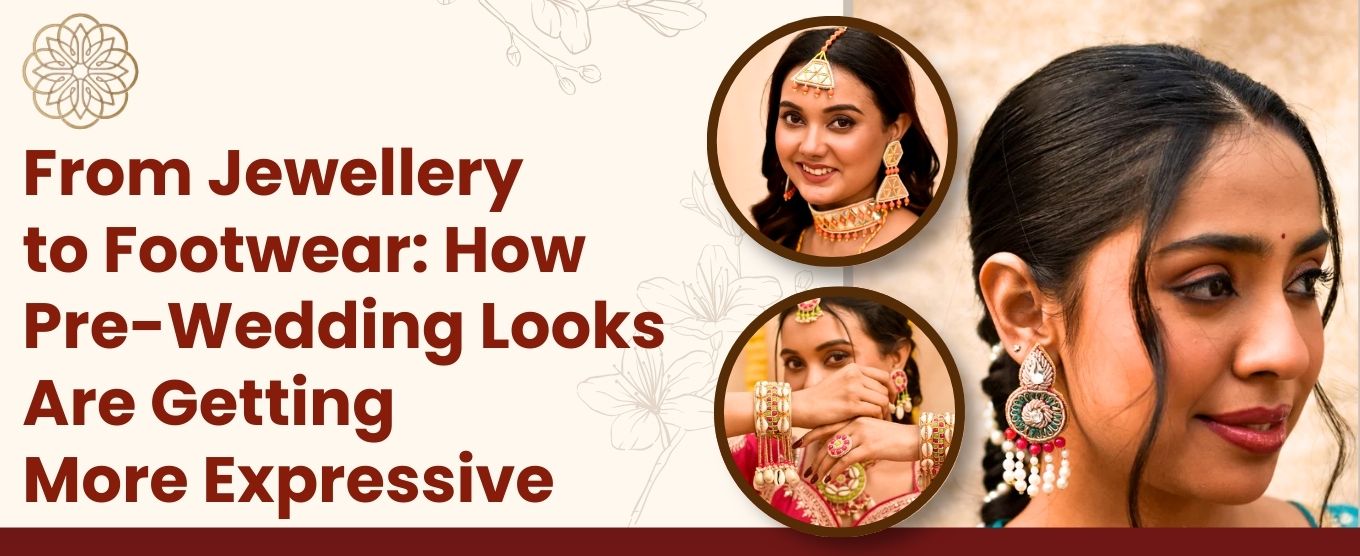 From Jewellery to Footwear: How Pre-Wedding Looks Are Getting More Expressive