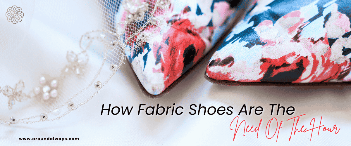 How Fabric Shoes Are the Need of the Hour