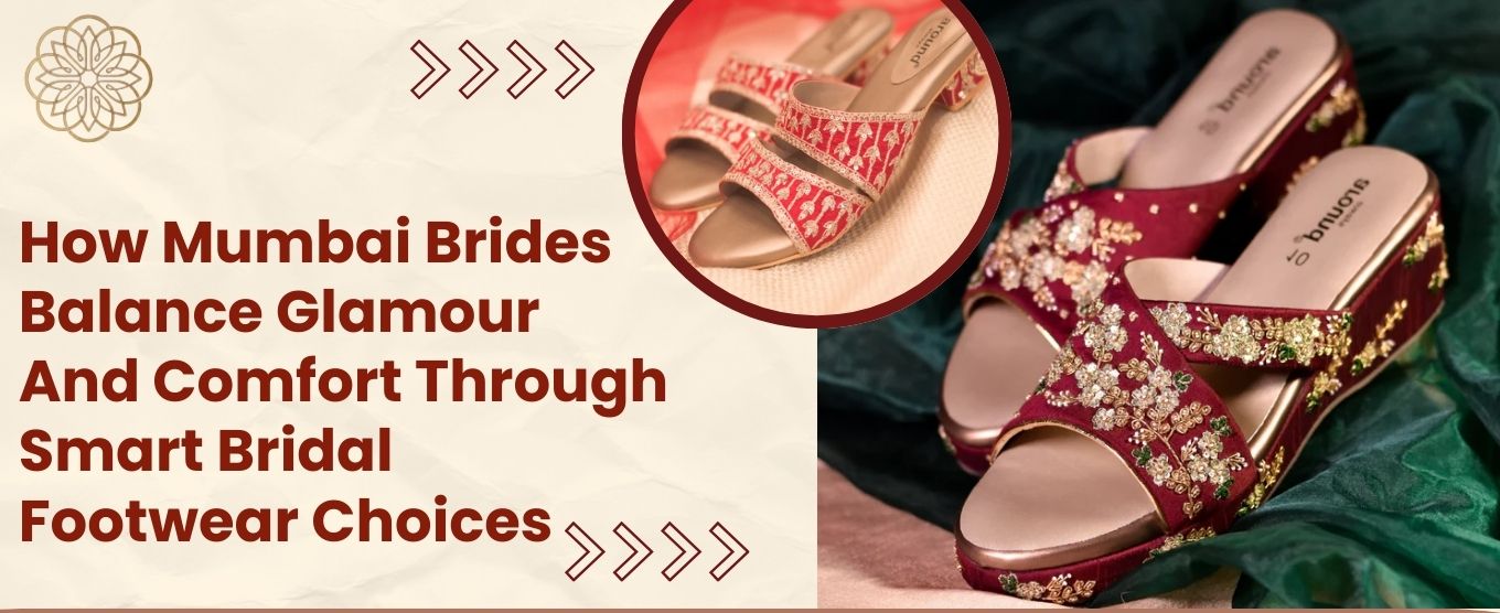 How Mumbai Brides Balance Glamour and Comfort Through Smart Bridal Footwear Choices