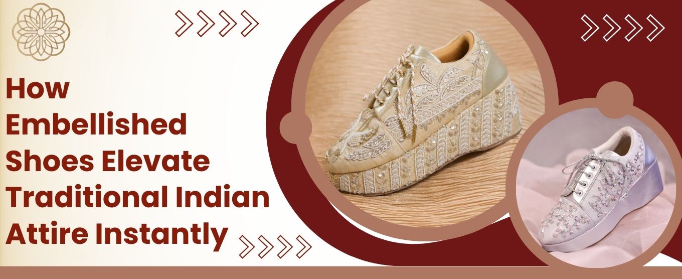 How Embellished Shoes Elevate Traditional Indian Attire Instantly
