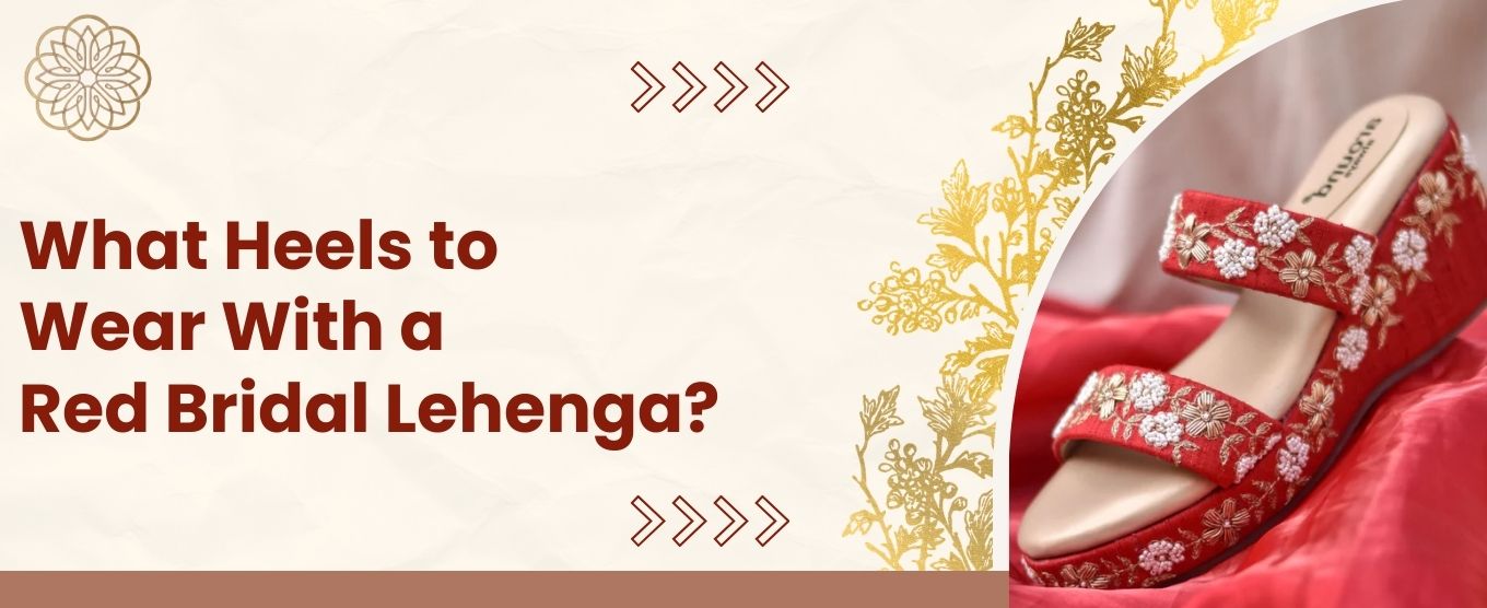 What Heels to Wear With a Red Bridal Lehenga?